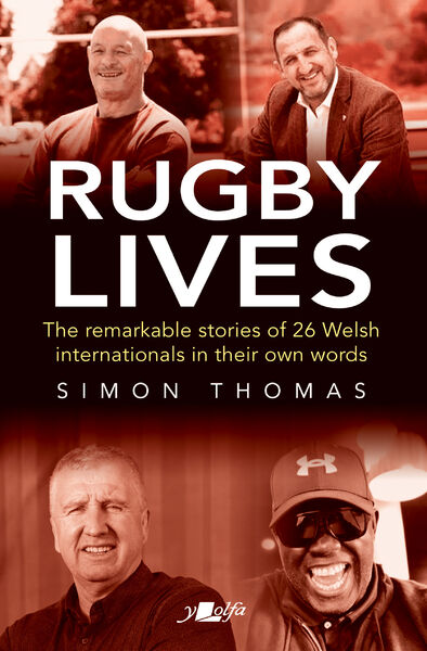 The personal stories of 26 former Welsh rugby internationals